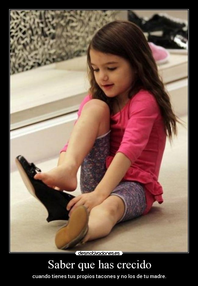 Saber que has crecido - cuando tienes tus propios tacones y no los de tu madre.