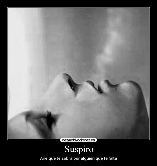 Suspiro - Aire que te sobra por alguien que te falta