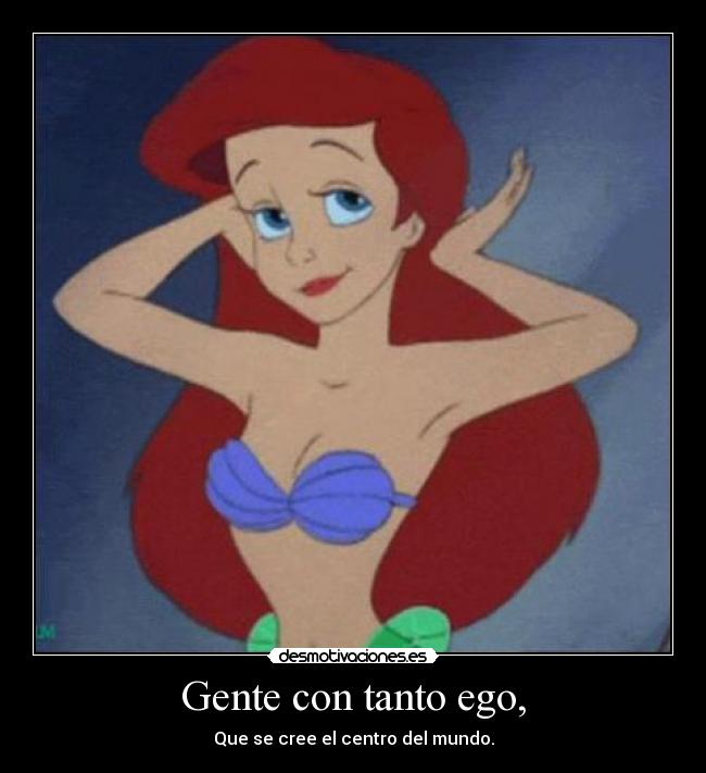 Gente con tanto ego, - 