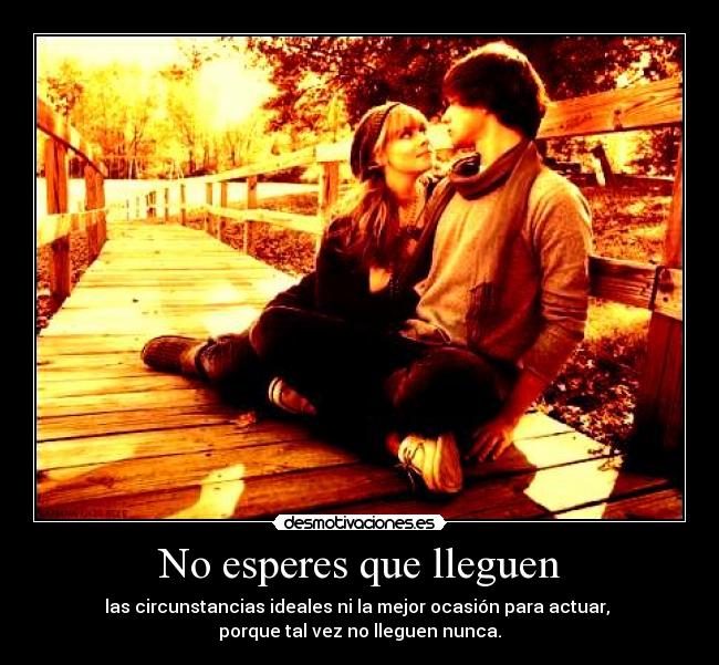 No esperes que lleguen -