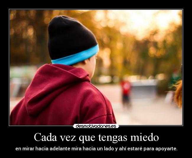 Cada vez que tengas miedo -
