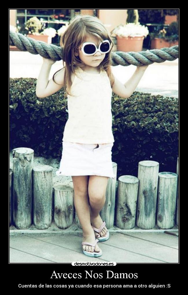 Aveces Nos Damos - Cuentas de las cosas ya cuando esa persona ama a otro alguien :S