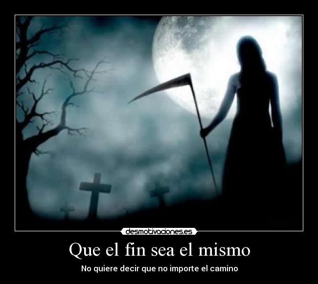 Que el fin sea el mismo -