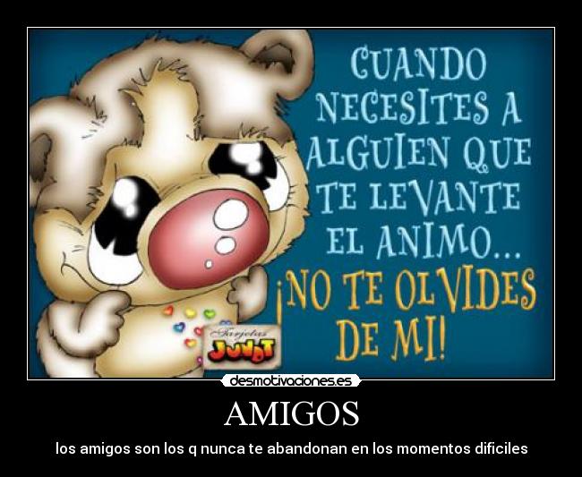 AMIGOS - los amigos son los q nunca te abandonan en los momentos dificiles