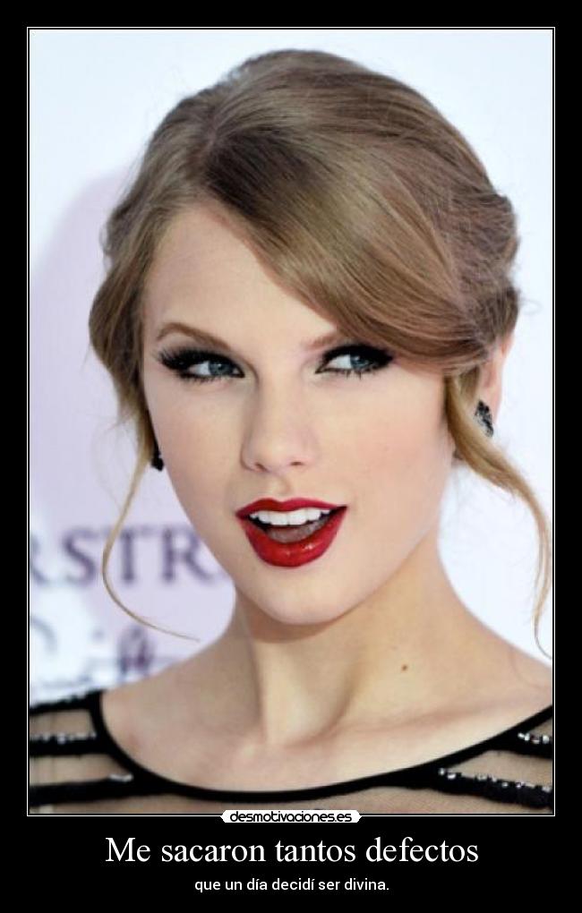 Me sacaron tantos defectos - que un día decidí ser divina.