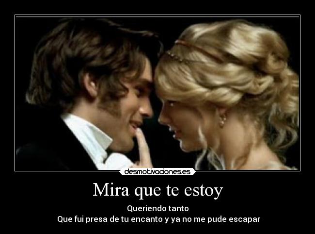 Mira que te estoy - Queriendo tanto
Que fui presa de tu encanto y ya no me pude escapar