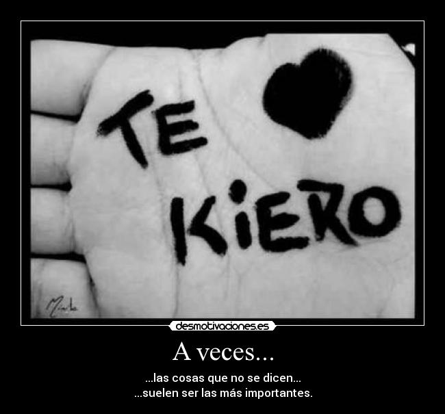 A veces... - ...las cosas que no se dicen...
...suelen ser las más importantes.