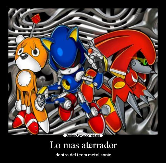 Lo mas aterrador - dentro del team metal sonic