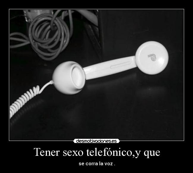 Tener sexo telefónico,y que -
