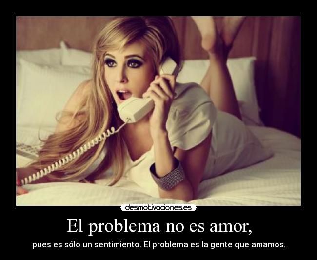 El problema no es amor, -