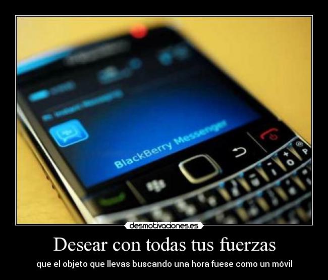 Desear con todas tus fuerzas - que el objeto que llevas buscando una hora fuese como un móvil