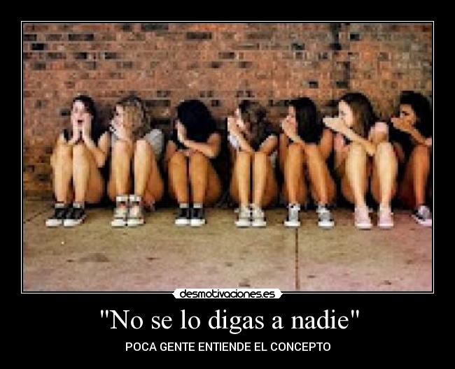 No se lo digas a nadie - POCA GENTE ENTIENDE EL CONCEPTO