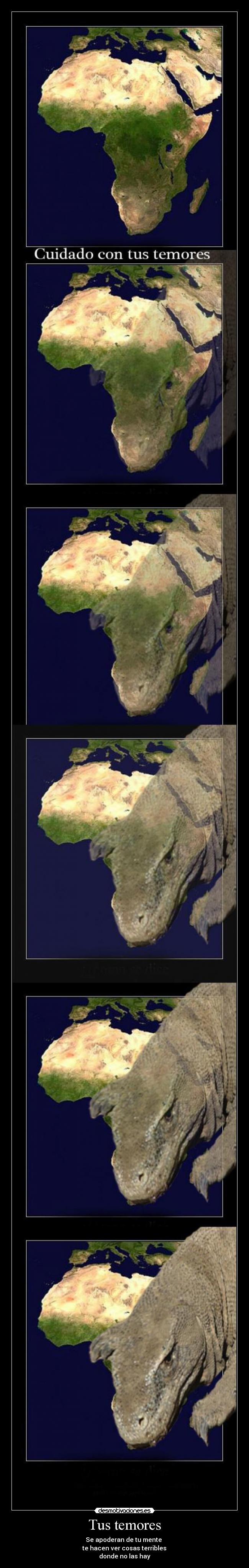 Tus temores - Se apoderan de tu mente
te hacen ver cosas terribles
donde no las hay