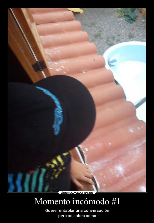 Momento incómodo #1 - Querer entablar una conversación
pero no sabes como