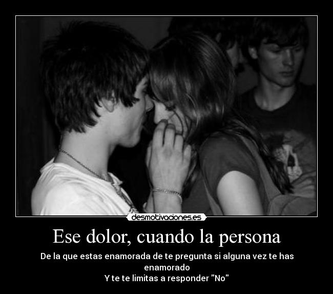 carteles dolor dolor persona enamorada pregunta amor respuesta desmotivaciones
