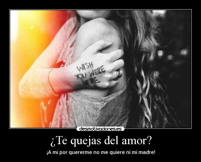 ¿Te quejas del amor? - 