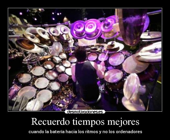 Recuerdo tiempos mejores - cuando la batería hacia los ritmos y no los ordenadores