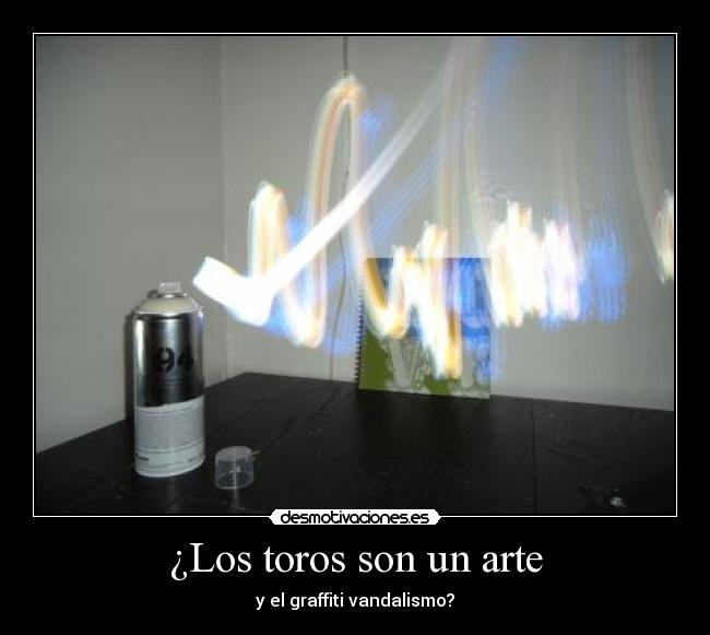 ¿Los toros son un arte - y el graffiti vandalismo?