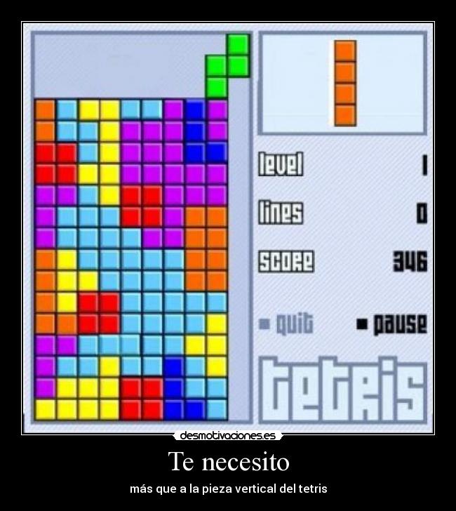 Te necesito - más que a la pieza vertical del tetris