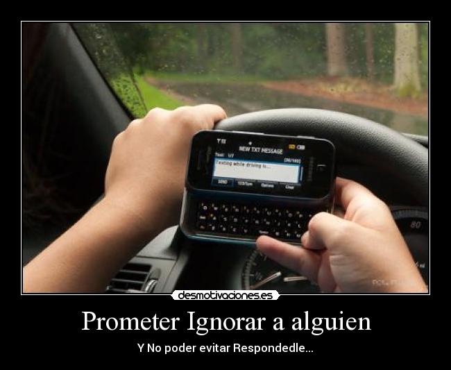 Prometer Ignorar a alguien - Y No poder evitar Respondedle...