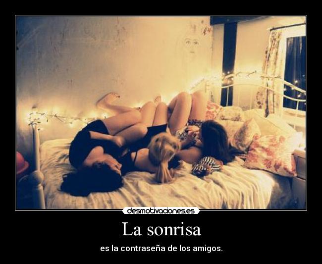 La sonrisa - es la contraseña de los amigos.