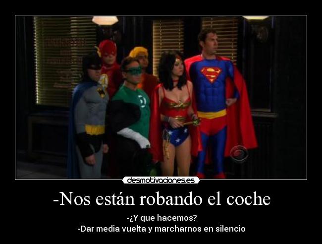 -Nos están robando el coche - -¿Y que hacemos?
-Dar media vuelta y marcharnos en silencio