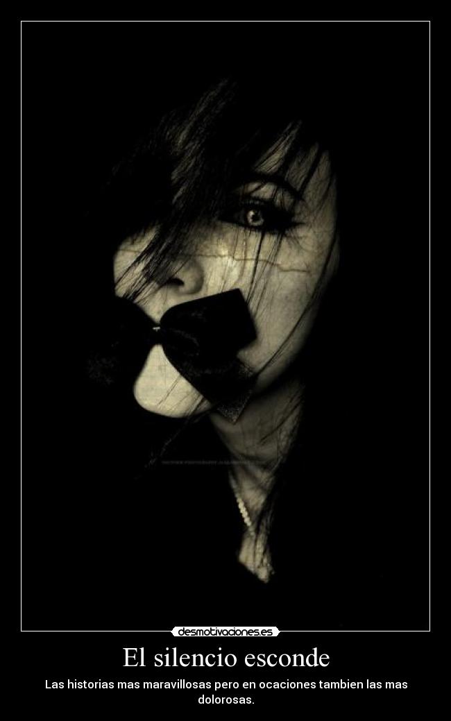 El silencio esconde - Las historias mas maravillosas pero en ocaciones tambien las mas dolorosas.