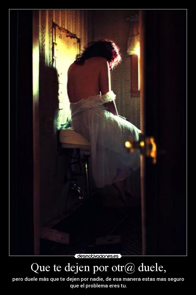 Que te dejen por otr@ duele, - 