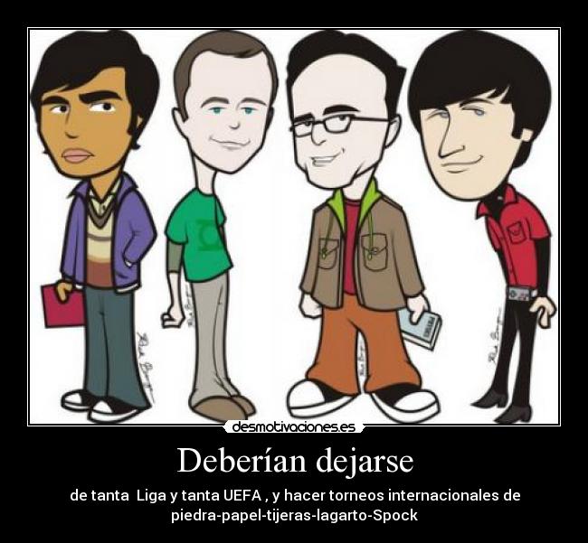 Deberían dejarse - de tanta  Liga y tanta UEFA , y hacer torneos internacionales de
piedra-papel-tijeras-lagarto-Spock