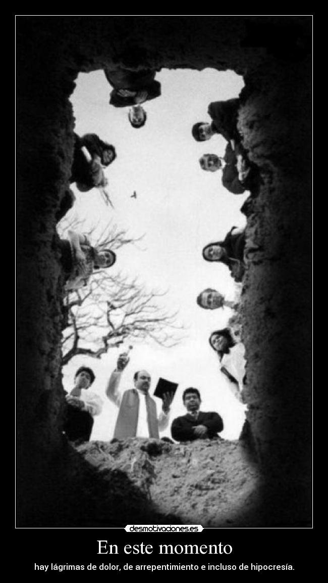 En este momento - hay lágrimas de dolor, de arrepentimiento e incluso de hipocresía.