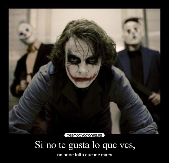 carteles los the joker muchas cosas mas hhoy han metido con migoo han llamado friki pero sido desmotivaciones