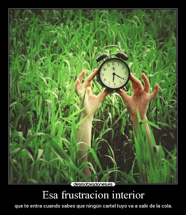 Esa frustracion interior -