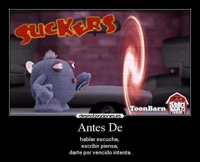 Antes De - hablar escucha,
escribir piensa,
darte por vencido intenta.