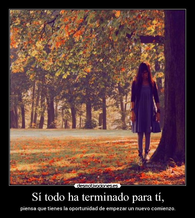 Sí todo ha terminado para tí, - 