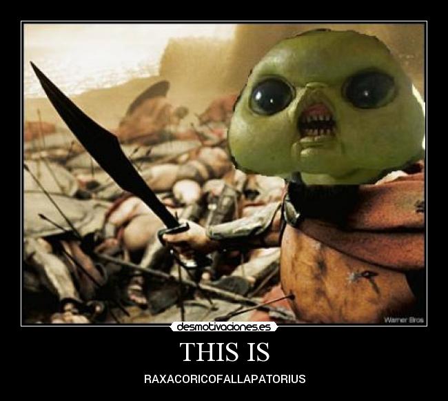 THIS IS - RAXACORICOFALLAPATORIUS