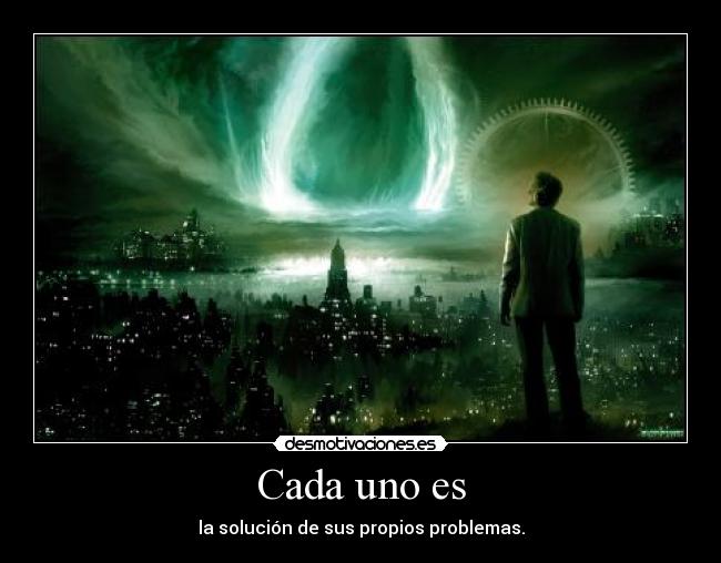 Cada uno es - la solución de sus propios problemas.