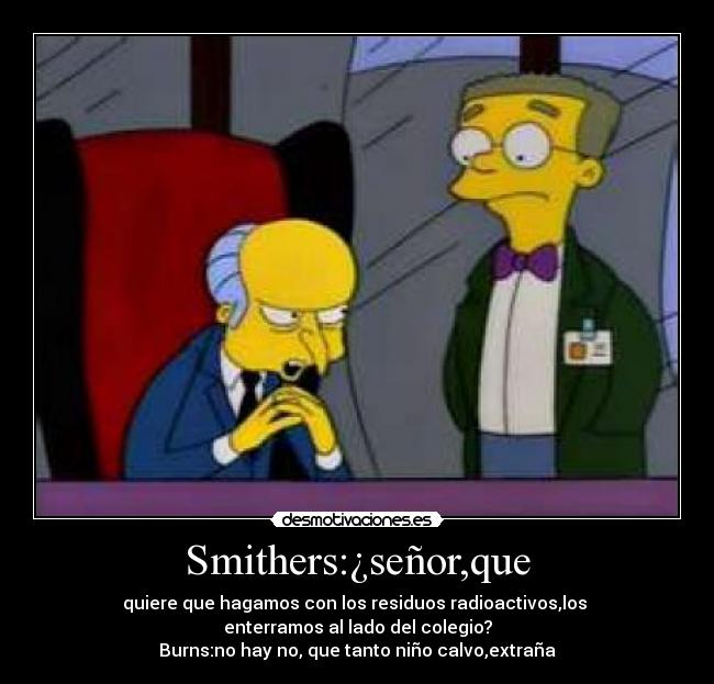 Smithers:¿señor,que - 