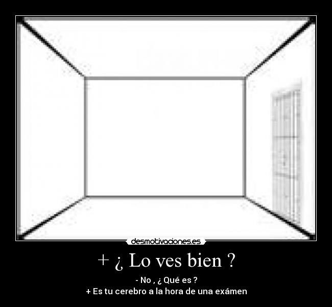 + ¿ Lo ves bien ? - 