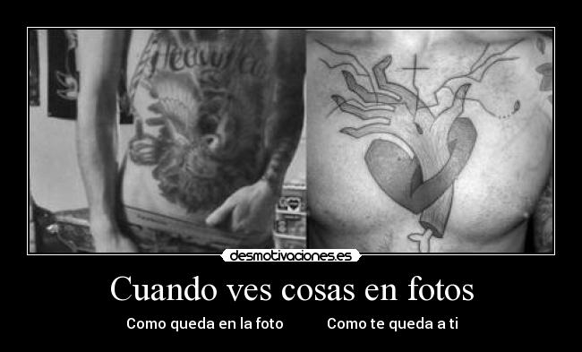 Cuando ves cosas en fotos - Como queda en la foto            Como te queda a ti