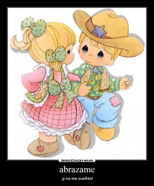 abrazame - ¡y no me sueltes!
