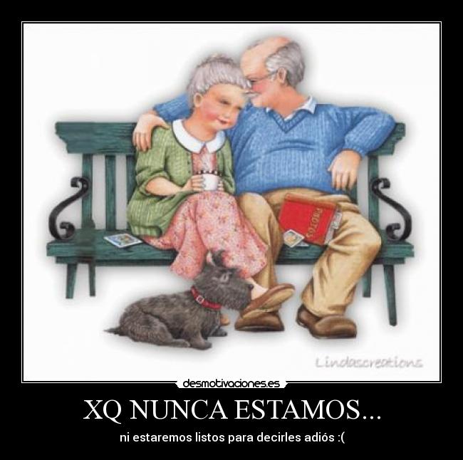 XQ NUNCA ESTAMOS... - ni estaremos listos para decirles adiós :(