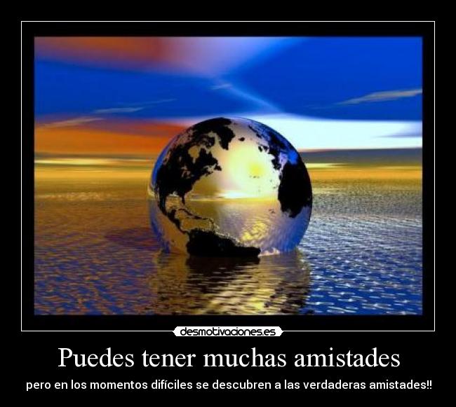 Puedes tener muchas amistades -