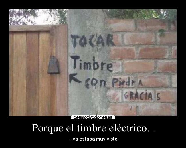 Porque el timbre eléctrico... - ...ya estaba muy visto