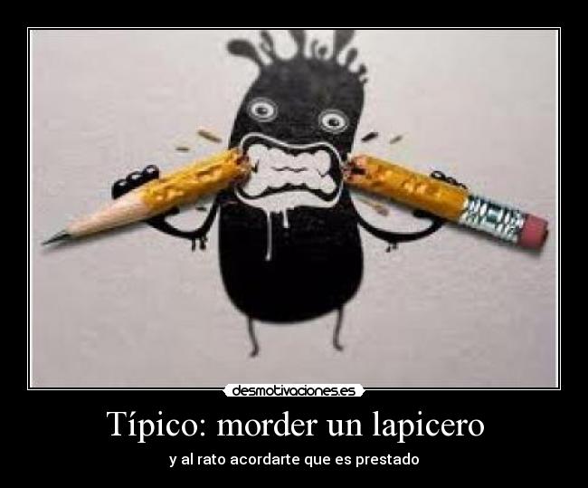 carteles tipico morder lapicero desmotivaciones