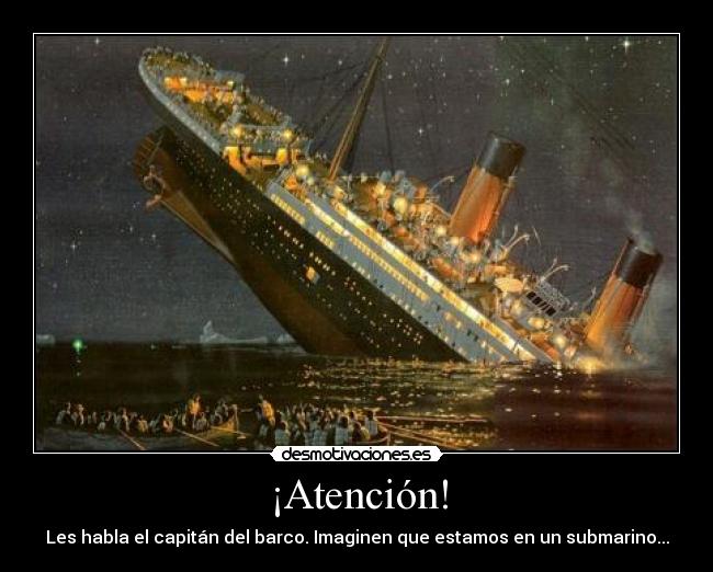 ¡Atención! - Les habla el capitán del barco. Imaginen que estamos en un submarino...