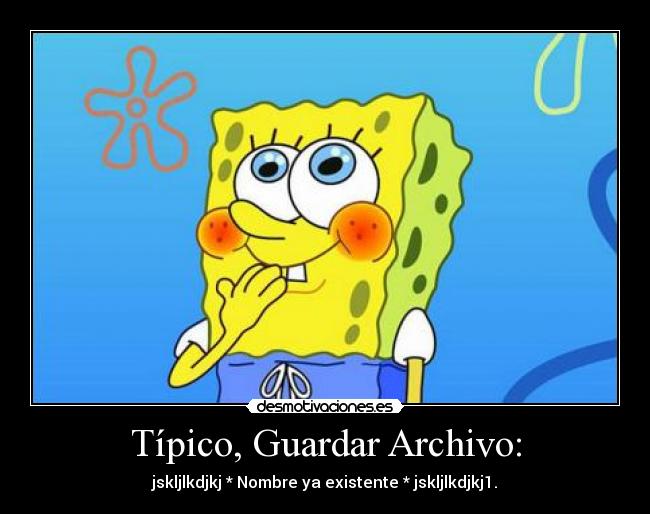 Típico, Guardar Archivo: - jskljlkdjkj * Nombre ya existente * jskljlkdjkj1.
