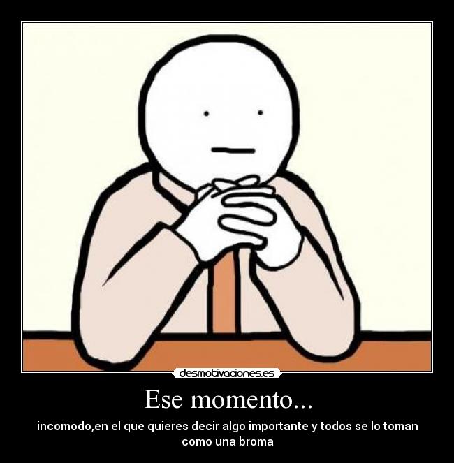 Ese momento... -