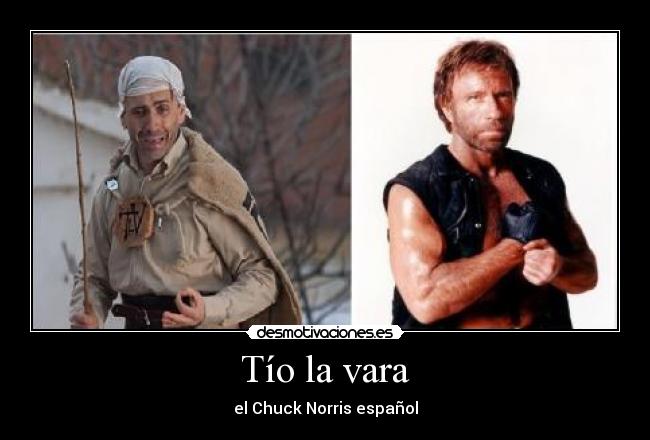 Tío la vara - el Chuck Norris español