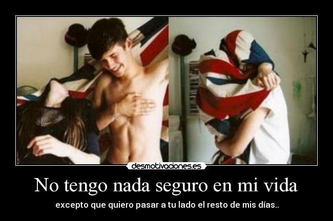 No tengo nada seguro en mi vida - 