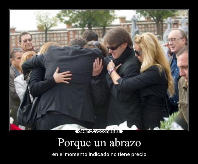 Porque un abrazo - en el momento indicado no tiene precio